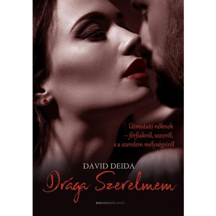 Dr&aacute;ga Szerelmem - &Uacute;tmutat&oacute; nőknek-f&eacute;rfiakr&oacute;l, szexről, &eacute;s a szerelem m&eacute;lys&eacute;geiről - David Deida