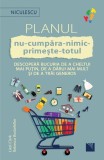 Planul nu-cumpăra-nimic-primește-totul. Descoperă bucuria de a cheltui mai puțin, de a dărui mai mult și de a trăi generos - Paperback - Liesl Clark,