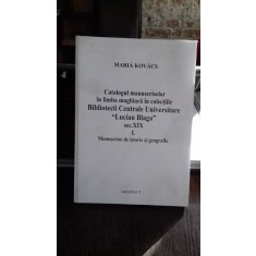 CATALOGUL MANUSCRISELOR IN LIMBA MAGHIARA IN COLECTIILE BIBLIOTECII CENTRALE UNIVERSITARE LUCIAN BLAGA SEC.XIX - MARIA kOVACS