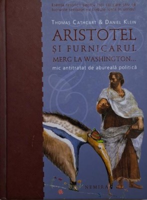 Aristotel si furnicarul merg la Washington... Mic antitratat de abureala politica &amp;ndash; Thomas Cathcart, Daniel Klein foto