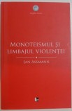 MONOTEISMUL SI LIMBAJUL VIOLENTEI de JAN ASSMANN , 2012