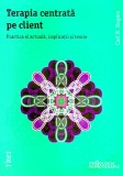 Carl R. Rogers - Terapia centrata pe client. Partea ei actuala, implicatii si teorie.