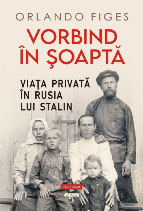 Vorbind In Soapta. Viata Privata In Rusia Lui Stalin , Orlando Figes - Editura Polirom