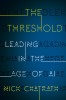 The Threshold: Leading in the Age of AI
