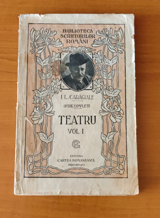 I. L. Caragiale - Teatru - Opere complete Vol. I (Ed. Cartea Rom&acirc;nească - 1922)