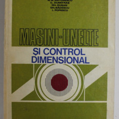 MASINI - UNELTE SI CONTROL DIMENSIONAL de M. IVAN ...I. POPESCU , 1980