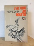 Pierre Daix - J&#039;Ai Cru Au Matin