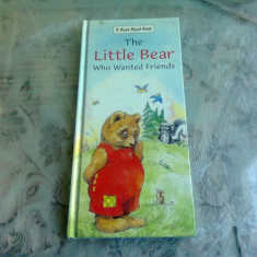 THE LITTLE BEAR WHO WANTED FRIENDS (CARTE PENTRU COPII, IN LIMBA ENGLEZA)