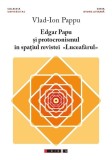 Cumpara ieftin Edgar Papu și protocronismul &icirc;n spațiul revistei &bdquo;Luceafărul&rdquo; - Paperback brosat - Vlad-Ion Pappu - Eikon