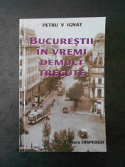 PETRU V IGNAT - BUCURESTI IN VREMI DE DEMULT TRECUTE foto