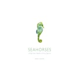 Seahorses: A Life-Size Guide to Every Species