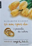 Cumpara ieftin Si am spus da. O poveste de iubire - 2011 - Elizabeth Gilbert (@K244)
