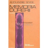 Memoria durerii. Nuvele - 1985 - Alexandru Sever ($C120)
