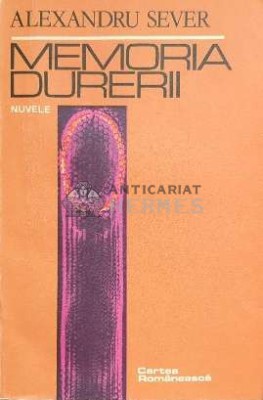 Memoria durerii. Nuvele - 1985 - Alexandru Sever ($C120) foto