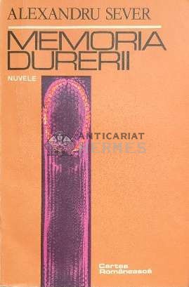 Memoria durerii. Nuvele - 1985 - Alexandru Sever ($C120)