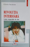 REVOLUTIA INTERIOARA. CARTEA RESPECTULUI DE SINE-GLORIA STEINEM-283611
