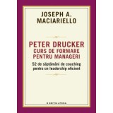 Peter Drucker. Curs de formare pentru manageri - Joseph A. Maciariello