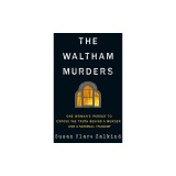 The Waltham Murders: An Unsolved Homicide, a National Tragedy, and a Search for the Truth