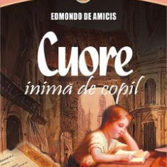 Cuore, inima de copil - Edmondo De Amicis