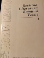 RECITIND LITERATURA ROMANA VECHE VOL 1 - DAN HORIA MAZILU, ED UNIV. BUC.1994 foto