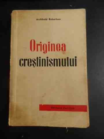 Originea Crestinismului - A. Robertson ,543609