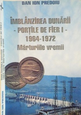 IMBLANZIREA DUNARII, PORTILE DE FIER I (1964-1972), MARTURIILE VREMII de DAN ION PREDOIU, 2000, foto