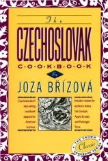 The Czechoslovak Cookbook: Czechoslovakia&#039;s Best-Selling Cookbook Adapted for American Kitchens. Includes Recipes for Authentic Dishes Like Goula