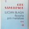 LUCIAN BLAGA , FILOSOFIA PRIN METAFORE de GEO SAVULESCU , VOLUMUL II , 2012 , DEDICATIE *