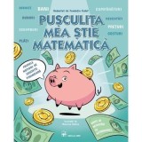 Pusculita mea stie matematica. Primele notiuni de educatie financiara