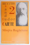 SFINTITA RUGACIUNE , CAIETELE PREACUVIOSULUI PARINTE DANIIL DE LA RARAU ( SANDU TUDOR ) , EDITIA A II A REVAZUTA SI ADAUGITA , 2008