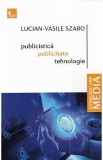 Publicistica, publicitate, tehnologie - Lucian-Vasile Szabo