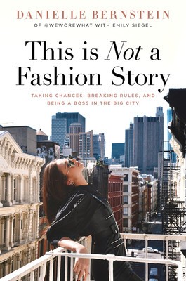 This Is Not a Fashion Story: Taking Chances, Breaking Rules, and Being a Boss in the Big City foto
