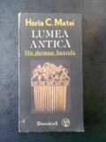 HORIA C. MATEI - LUMEA ANTICA. MIC DICTIONAR BIOGRAFIC