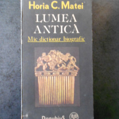 HORIA C. MATEI - LUMEA ANTICA. MIC DICTIONAR BIOGRAFIC