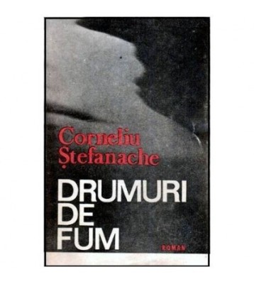 Corneliu Stefanache - Drumuri de fum - Roman - 114160 foto