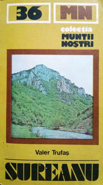 ȘUREANU, COLECȚIA MUNȚII NOȘTRI, nr. 36. Cu hartă s