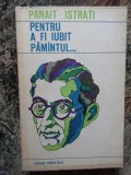 Panait Istrati - Pentru a fi iubit pamantul