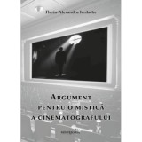 Argument pentru o mistica a cinematografului - Florin-Alexandru Iordache