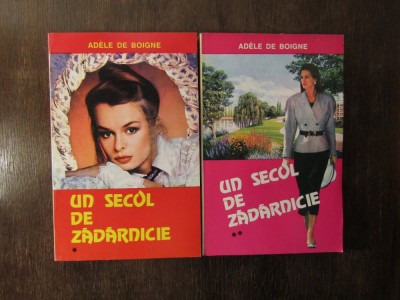 Un secol de zadarnicie- Adele de Boigne ( 2 vol ) foto