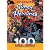 DC Comics Super Heroines : 100 Greatest Moments