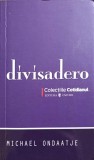 Divisadero - Michael Ondaatje, Editura Univers, 2008, Roman, 220 Pagini, Colectia Cotidianul