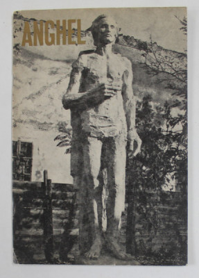 ANGHEL , CATALOG DE EXPOZITIE , SCULPTURA , prezentare de MIRCEA DEAC , 1966, DEDICATIE * foto
