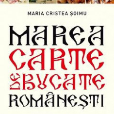 Marea carte de bucate romanesti - Maria Cristea Soimu