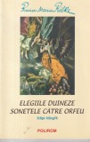 Rainer Maria Rilke - Elegiile duineze. Sonetele catre Orfeu (editie bilingva)