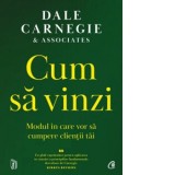 Cum sa vinzi. Modul in care vor sa cumpere clientii tai - Dale Carnegie, Maria Tudose