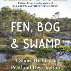 Fen, Bog and Swamp: A Short History of Peatland Destruction and Its Role in the Climate Crisis