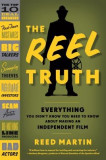 The Reel Truth: Everything You Didn&#039;t Know You Need to Know about Making an Independent Film