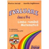 Evaluare. Clasa a 4-a, Limba romana si matematica - Florica Ancuta