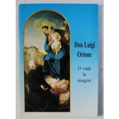 DON LUIGI ORIONE - O VIATA IN IMAGINI , ingrijita de DON GIUSEPPE RIGO , 1999