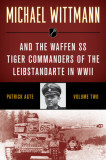 Michael Wittmann &amp; the Waffen SS Tiger Commanders of the Leibstandarte in WWII